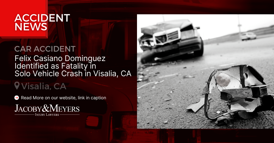 Felix Casiano Dominguez Identified as Fatality in Solo Vehicle Crash in Visalia, CA