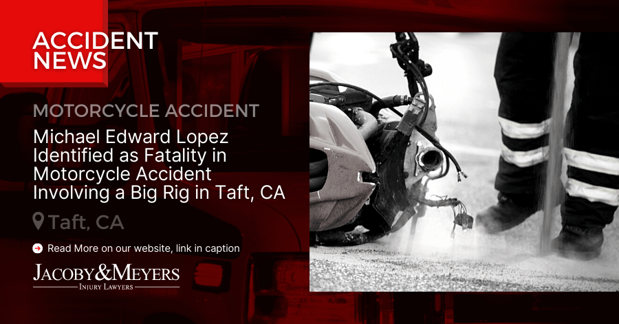 Michael Edward Lopez Identified as Fatality in Motorcycle Accident Involving a Big Rig in Taft, CA