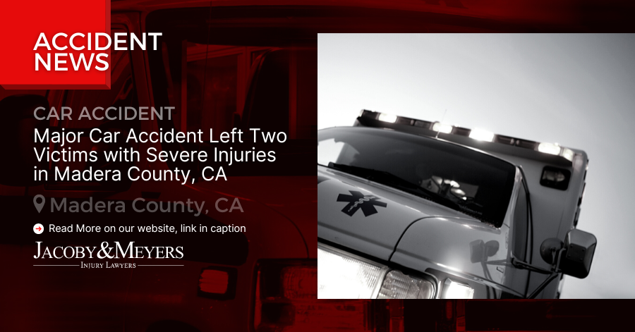 Major Car Accident Left Two Victims with Severe Injuries in Madera County, CA