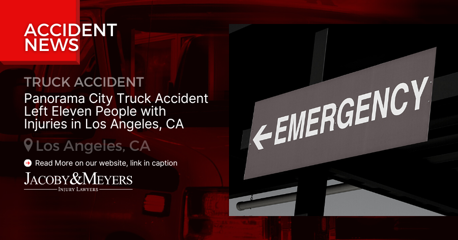 Panorama City Truck Accident Left Eleven People with Injuries in Los Angeles, CA
