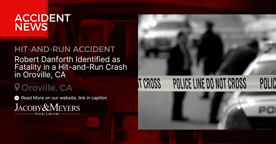 Robert Danforth Identified as Fatality in a Hit-and-Run Crash in Oroville, CA