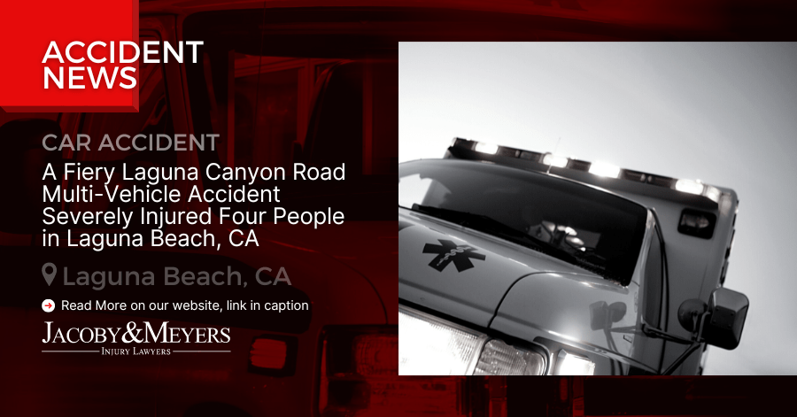 A Fiery Laguna Canyon Road Multi-Vehicle Accident Severely Injured Four People in Laguna Beach, CA