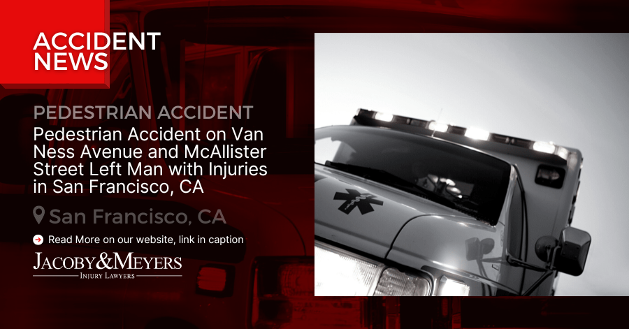 Pedestrian Accident on Van Ness Avenue and McAllister Street Left Man with Injuries in San Francisco, CA