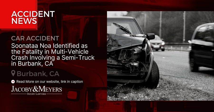Soonataa Noa Identified as the Fatality in Multi-Vehicle Crash Involving a Semi-Truck in Burbank, CA