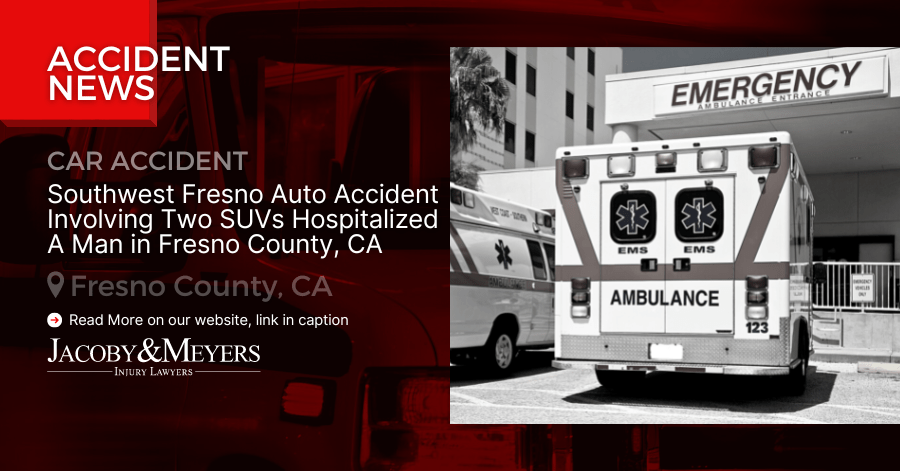 Southwest Fresno Auto Accident Involving Two SUVs Hospitalized A Man in Fresno County, CA