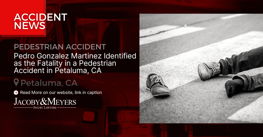 Pedro Gonzalez Martinez Identified as the Fatality in Pedestrian Accident in Petaluma, CA