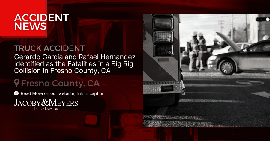 Gerardo Garcia and Rafael Hernandez Identified as the Fatalities in a Big Rig Collision in Fresno County, CA