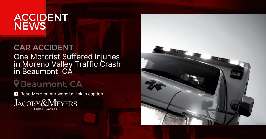 One Motorist Suffered Injuries in Moreno Valley Traffic Crash in Beaumont, CA