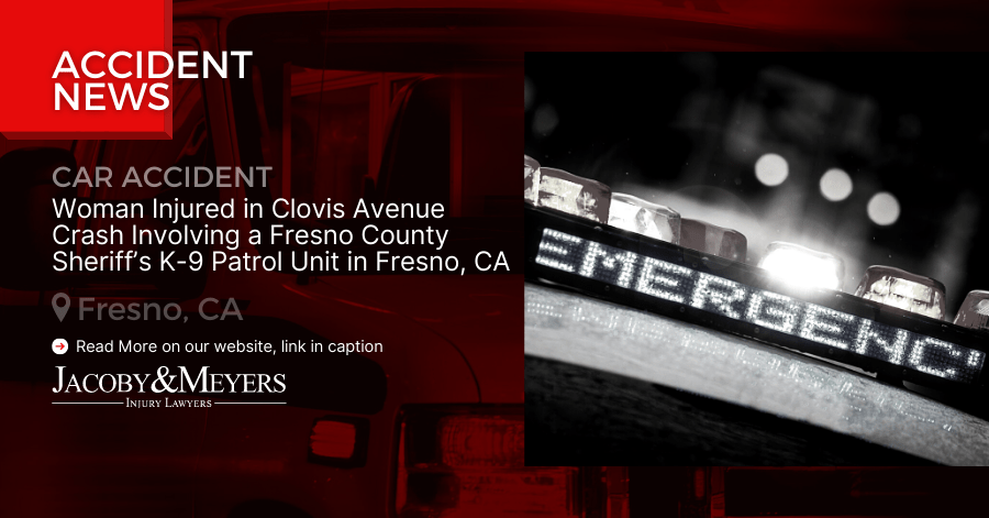 Woman Injured in Clovis Avenue Crash Involving a Fresno County Sheriff’s K-9 Patrol Unit in Fresno, CA