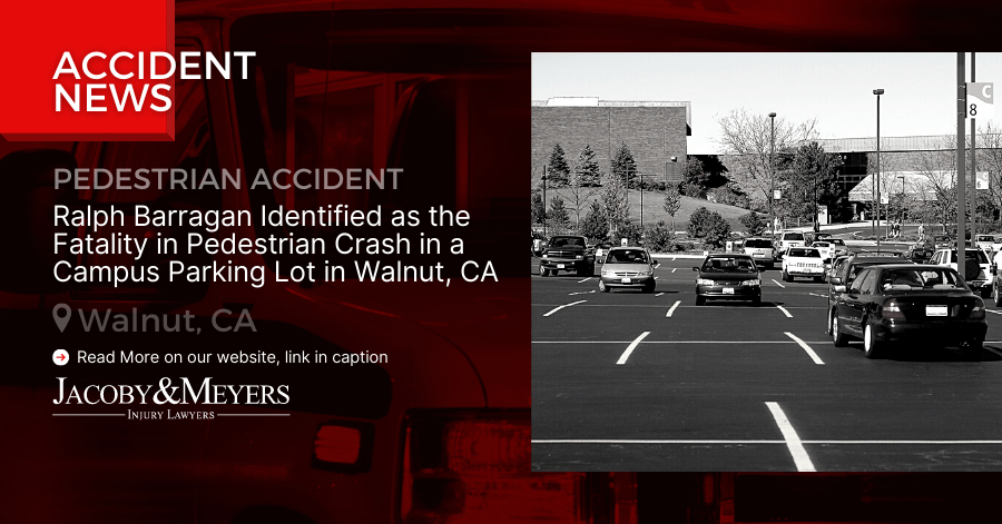 Ralph Barragan Identified as the Fatality in Pedestrian Crash in a Campus Parking Lot in Walnut, CA