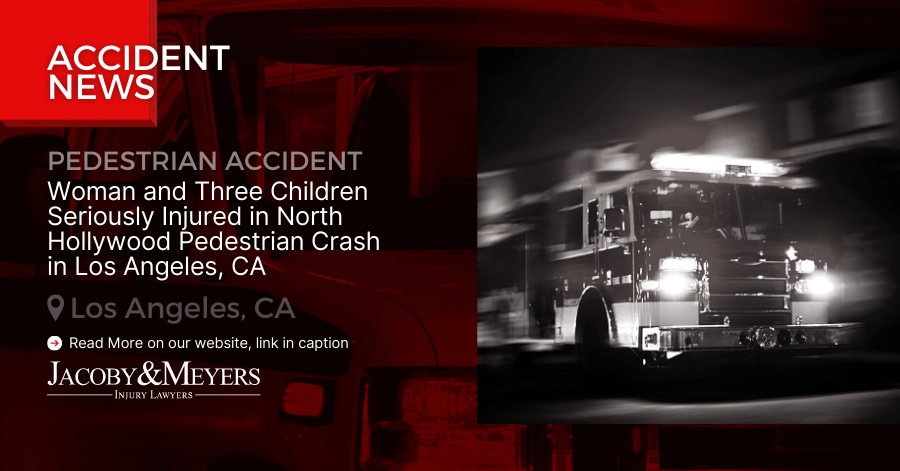 Woman and Three Children Seriously Injured in North Hollywood Pedestrian Crash in Los Angeles, CA