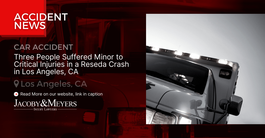 Three People Suffered Minor to Critical Injuries in a Reseda Crash in Los Angeles, CA