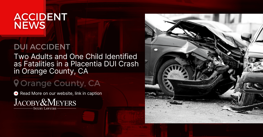 Two Adults and One Child Identified as Fatalities in a Placentia DUI Crash in Orange County, CA