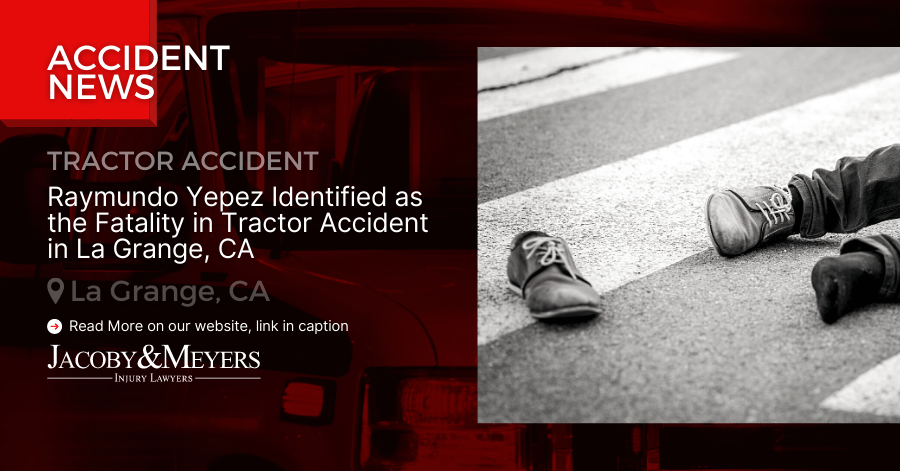 Raymundo Yepez Identified as the Fatality in Tractor Accident in La Grange, CA