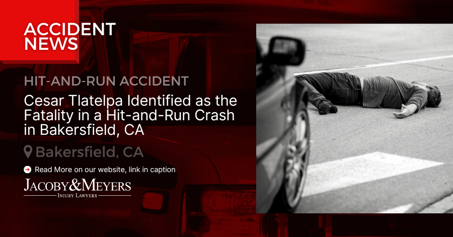 Cesar Tlatelpa Identified as the Fatality in a Hit-and-Run Crash in Bakersfield, CA 