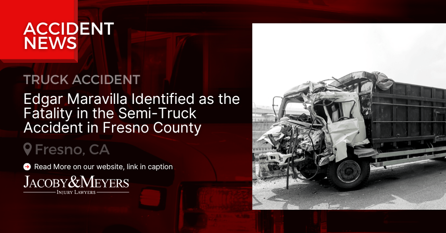 Edgar Maravilla Identified as the Fatality in the Semi-Truck Accident in Fresno County