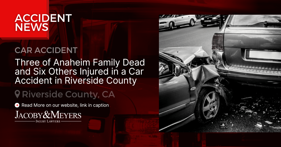 Three of Anaheim Family Dead and Six Others Injured in a Car Accident in Riverside County