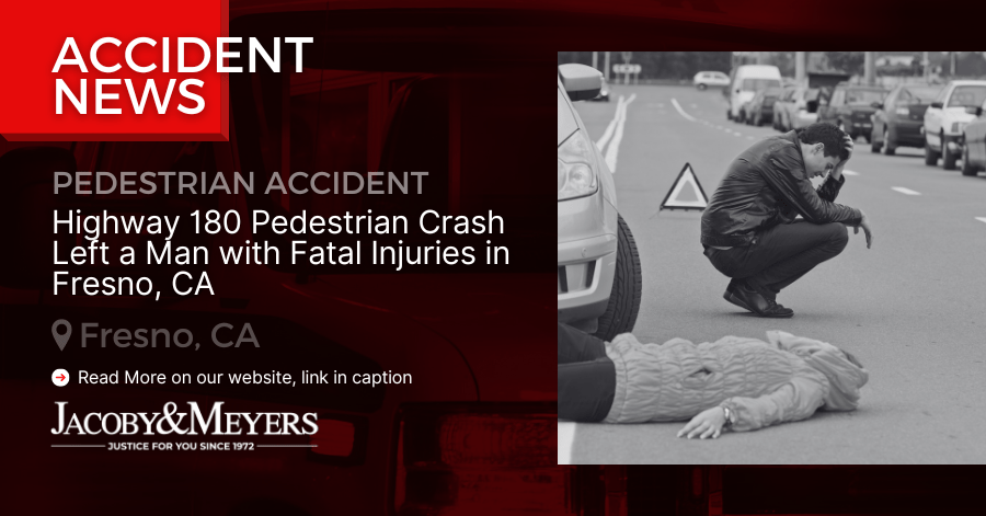 Highway 180 Pedestrian Crash Left a Man with Fatal Injuries in Fresno, CA