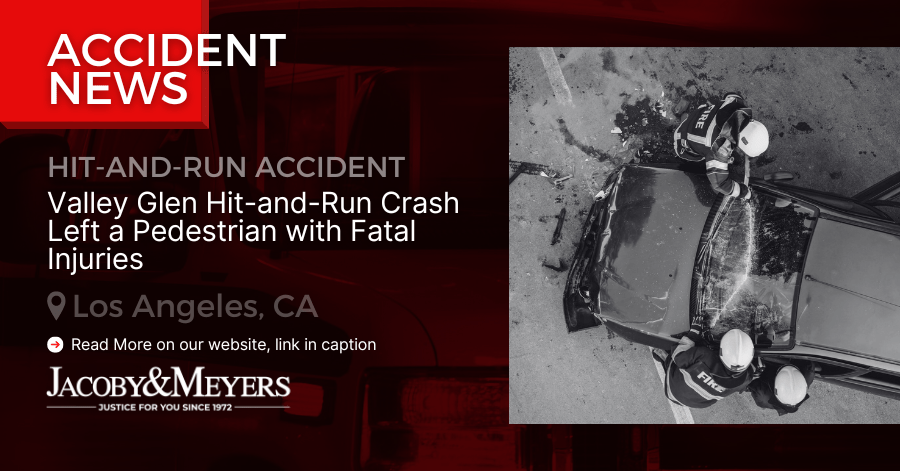 Valley Glen Hit-and-Run Crash Left a Pedestrian with Fatal Injuries 