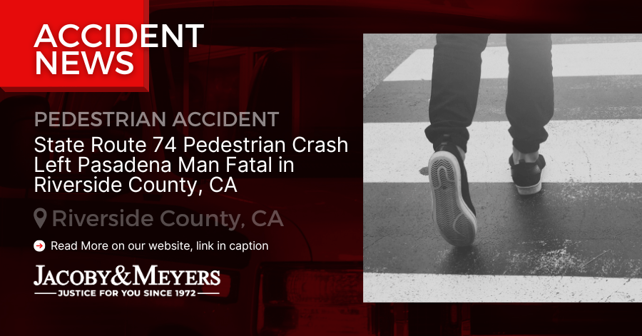 State Route 74 Pedestrian Crash Left Pasadena Man Fatal in Riverside County, CA