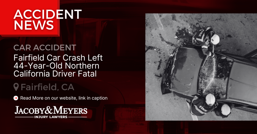 Fairfield Car Crash Left 44-Year-Old Northern California Driver Fatal