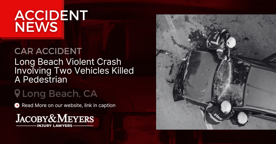 Long Beach Violent Crash Involving Two Vehicles Killed A Pedestrian