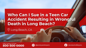 Who Can I Sue in a Teen Car Accident Resulting in Wrongful Death in Long Beach?