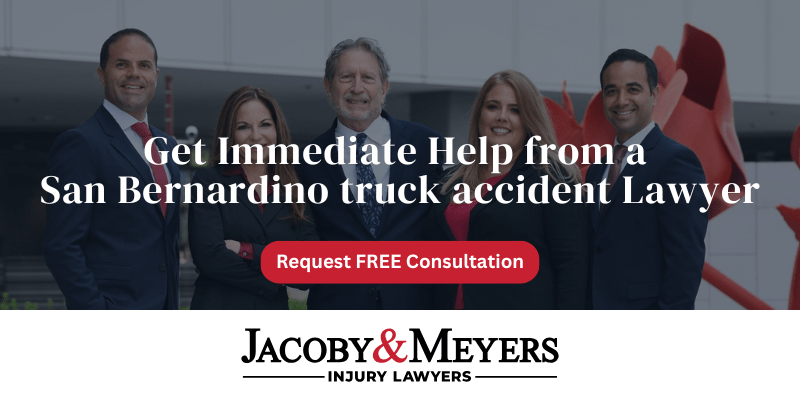 Get Immediate Help from a 
San Bernardino truck accident Lawyer